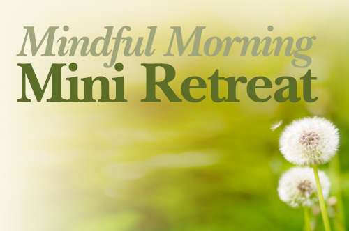 Mindful Morning Mini Retreat